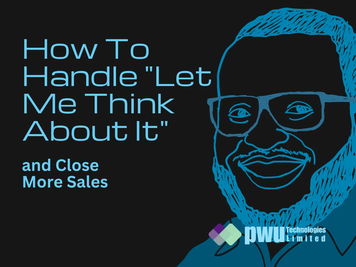 How I Handle "Let Me Think About It" and Close More Sales