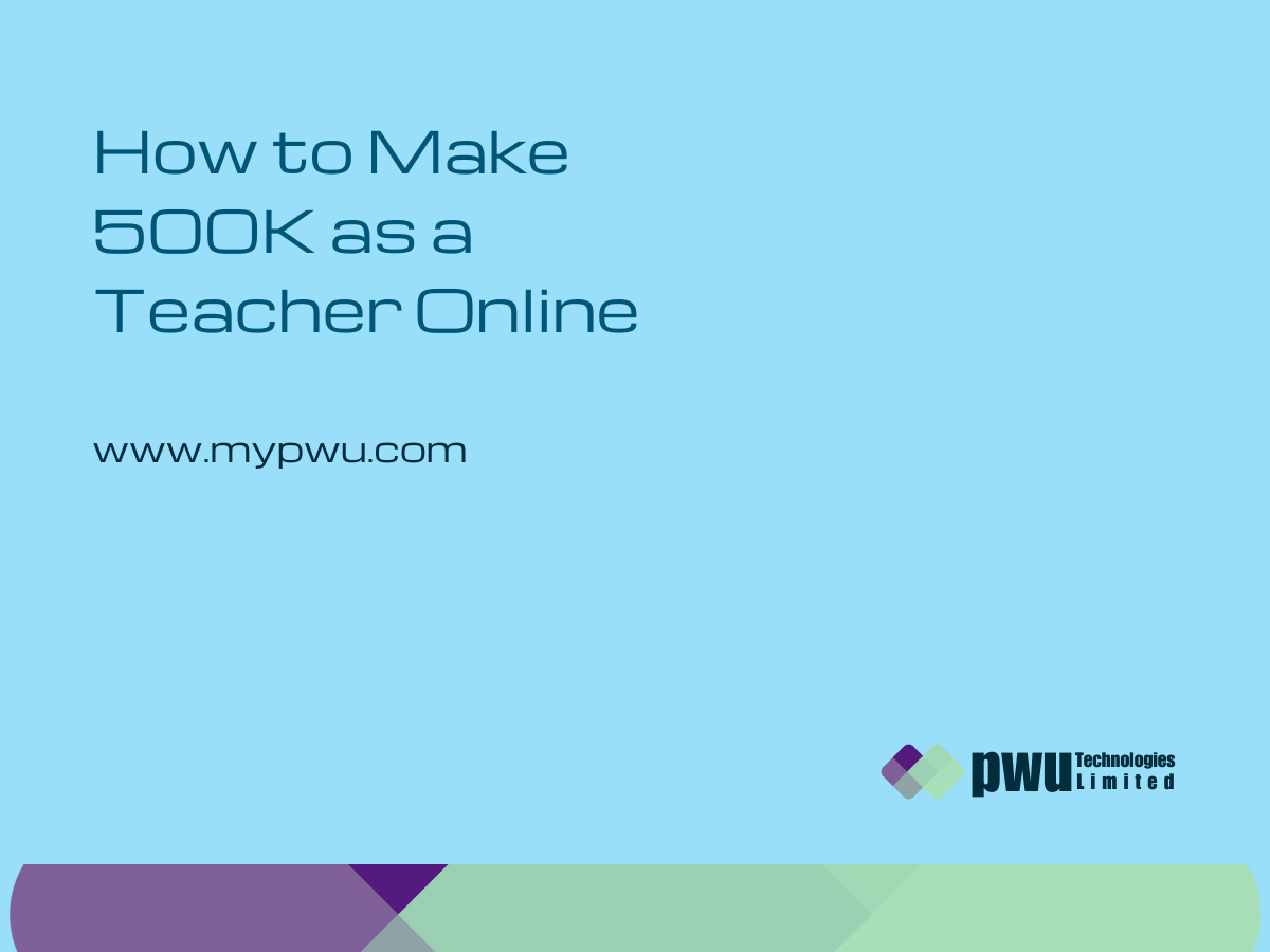 How to Make 500K as a Teacher Online - pwu technologies limited