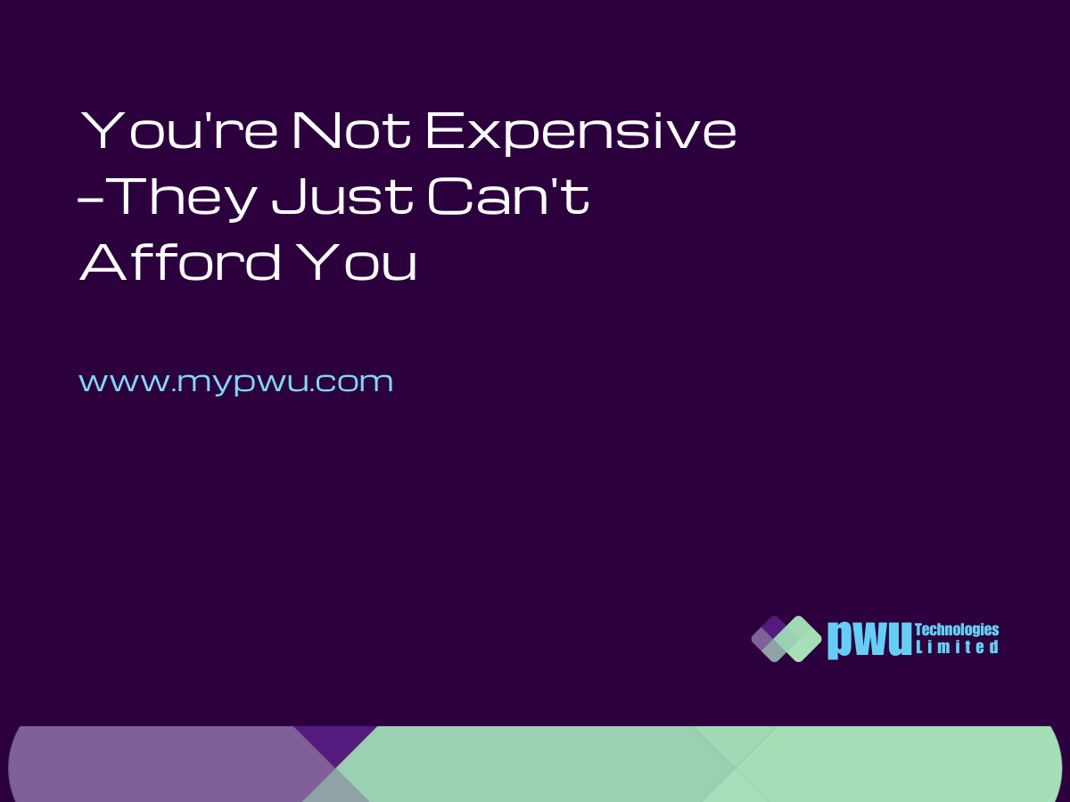 You're Not Expensive—They Just Can't Afford You